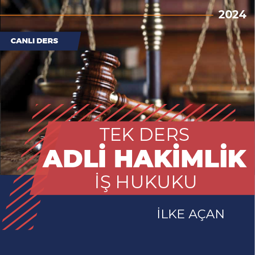 İş Hukuku - İlke Açan- Adli Hakimlik - Canlı Tek Ders Paketi